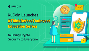 Security First! KuCoin Launches #ThinkBeforeYouInvest Educational Series