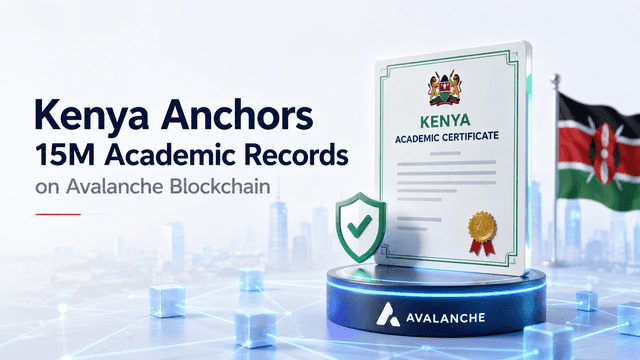 Kenya Anchors 15 Million Academic Records on Avalanche Blockchain to Combat Certificate Forgery