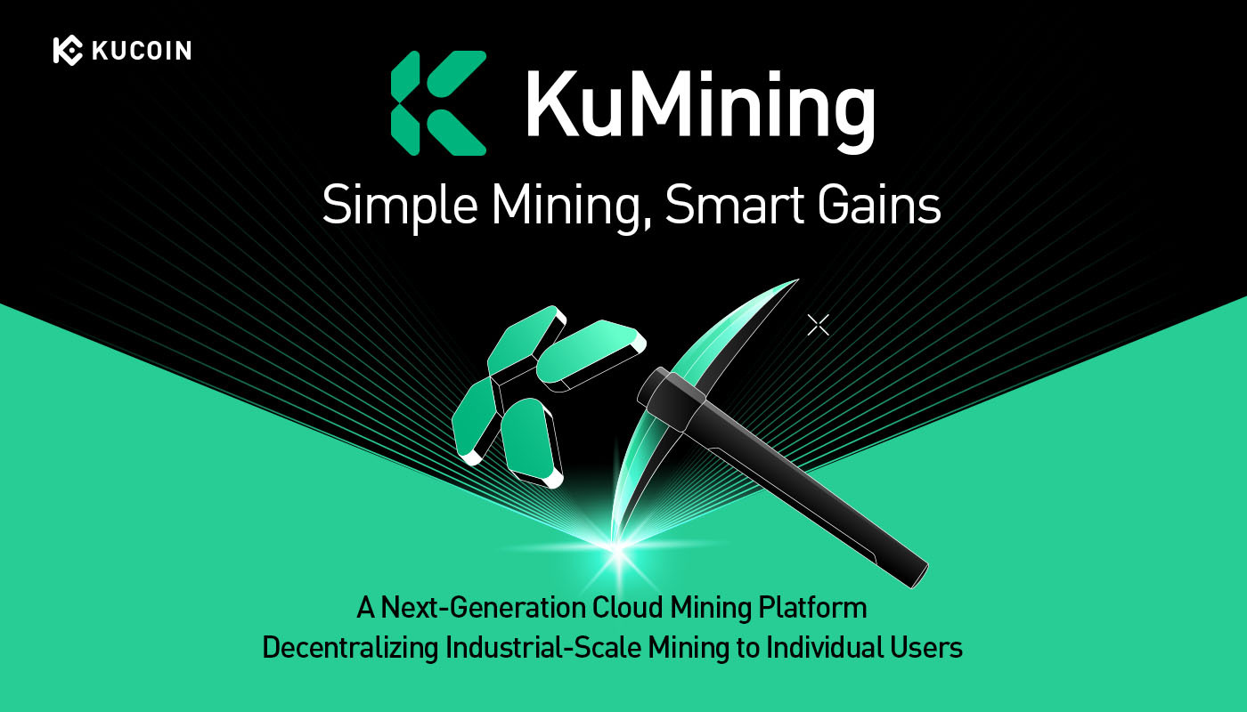 KuCoin Presents KuMining: Embodying "Simple Mining, Smart Gains" for Effortless Crypto Accumulation KuCoin Presents KuMining: Embodying "Simple Mining, Smart Gains" for Effortless Crypto Accumulation