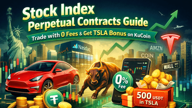 Gabay sa Perpetual Contract ng Stock Index: Mag-trade na may 0 Bayad at Kumuhang TSLAUSDT Bonus sa KuCoin