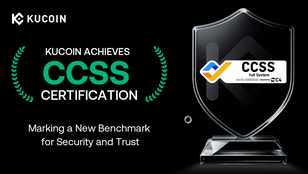 KuCoin Becomes the First Top Exchange to Achieve CCSS Certification, Setting a New Standard for Security and Trust in the Crypto Industry