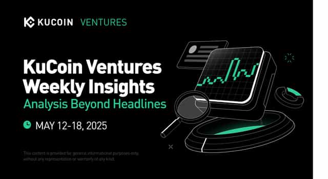Báo cáo hàng tuần của KuCoin Ventures 20250512-0518